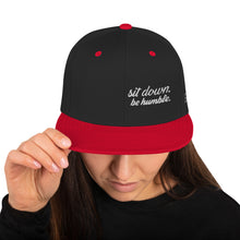 Load image into Gallery viewer, Sit Down, Be Humble | Snapback Hat
