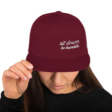 Load image into Gallery viewer, Sit Down, Be Humble | Snapback Hat