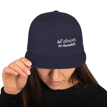 Load image into Gallery viewer, Sit Down, Be Humble | Snapback Hat