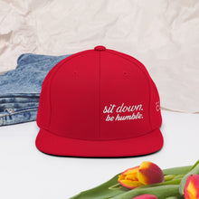 Load image into Gallery viewer, Sit Down, Be Humble | Snapback Hat