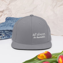 Load image into Gallery viewer, Sit Down, Be Humble | Snapback Hat
