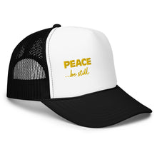 Load image into Gallery viewer, Peace Be Still | Foam Trucker Hat