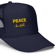 Load image into Gallery viewer, Peace Be Still | Foam Trucker Hat